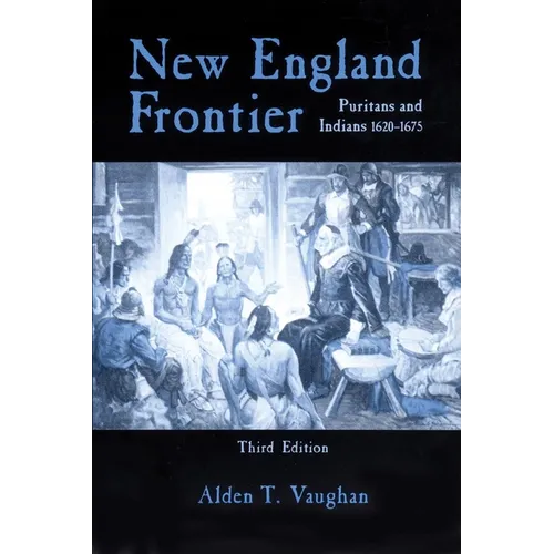 New England Frontier, 3rd Edition: Puritans and Indians 1620-1675 - Paperback
