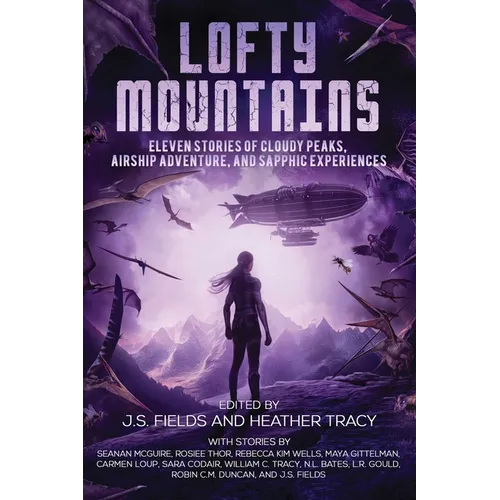 Lofty Mountains: Eleven Stories of Cloudy Peaks, Airship Adventure, and Sapphic Experiences - Paperback