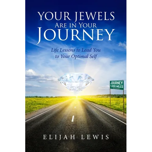 Your Jewels Are in Your Journey: Life Lessons to Lead You to Your Optimal Self - Paperback