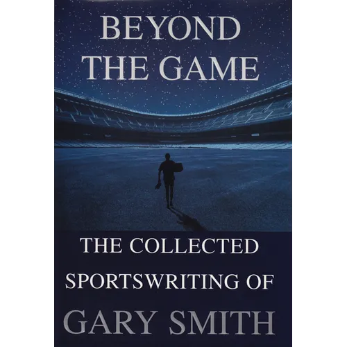 Beyond the Game: The Collected Sportswriting of Gary Smith - Paperback