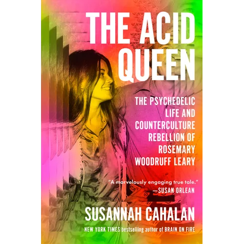 The Acid Queen: The Psychedelic Life and Counterculture Rebellion of Rosemary Woodruff Leary - Hardcover
