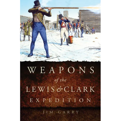 Weapons of the Lewis and Clark Expedition - Paperback