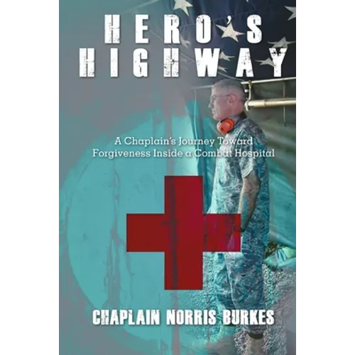 Hero's Highway: A Chaplain's Journey Toward Forgiveness Inside a Combat Hospital - Paperback