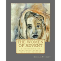 The Women of Advent: ...a gathering of scattered hearts, past and present
