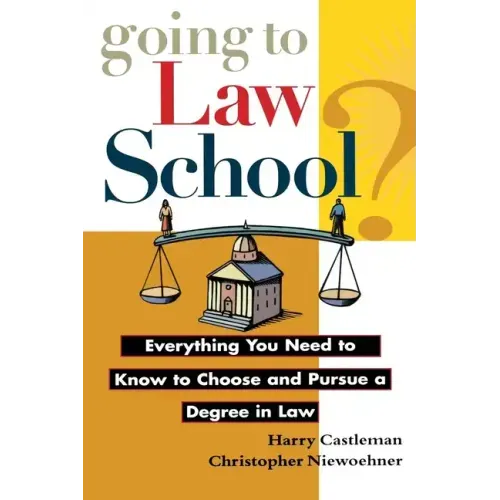 Going to Law School: Everything You Need to Know to Choose and Pursue a Degree in Law - Paperback