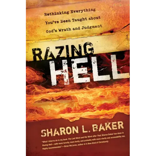 Razing Hell: Rethinking Everything You've Been Taught about God's Wrath and Judgment - Paperback