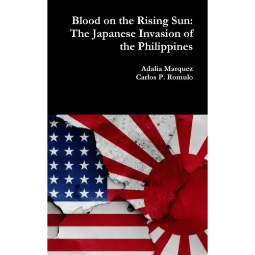 Blood on the Rising Sun: The Japanese Invasion of the Philippines - Hardcover