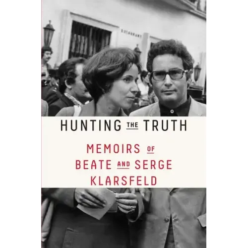 Hunting the Truth: Memoirs of Beate and Serge Klarsfeld - Paperback
