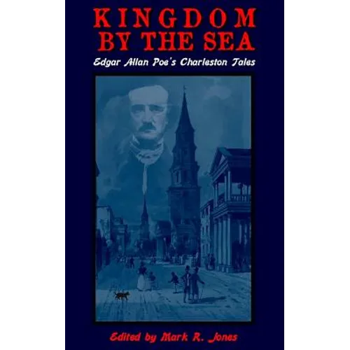 Kingdom By The Sea: Edgar Allan Poe's Charleston Tales - Paperback