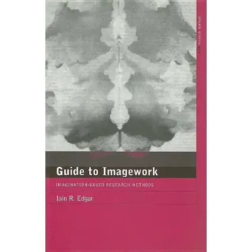A Guide to Imagework: Imagination-Based Research Methods - Paperback