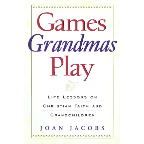 Games Grandmas Play: Life Lessons on Christian Faith, God, and Grandchildren - Paperback