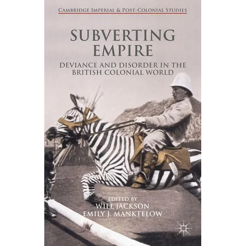 Subverting Empire: Deviance and Disorder in the British Colonial World - Hardcover