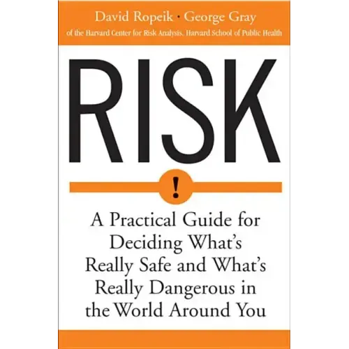 Risk: A Practical Guide for Deciding What's Really Safe and What's Dangerous in the World Around You - Paperback