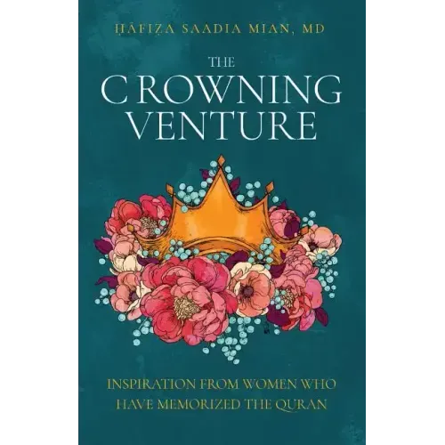 The Crowning Venture: Inspiration from Women Who Have Memorized the Quran - Paperback