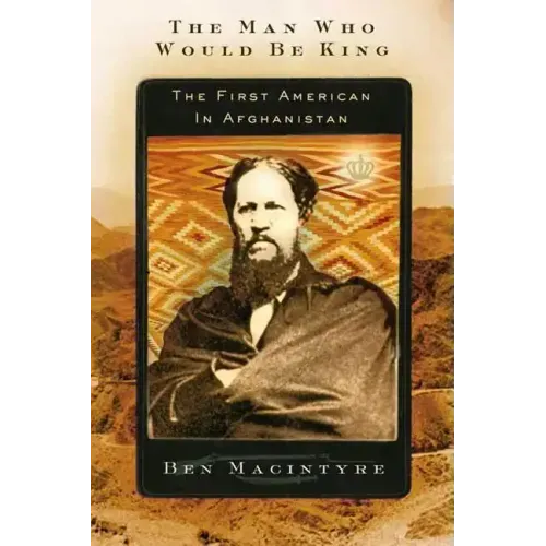 The Man Who Would Be King: The First American in Afghanistan - Paperback
