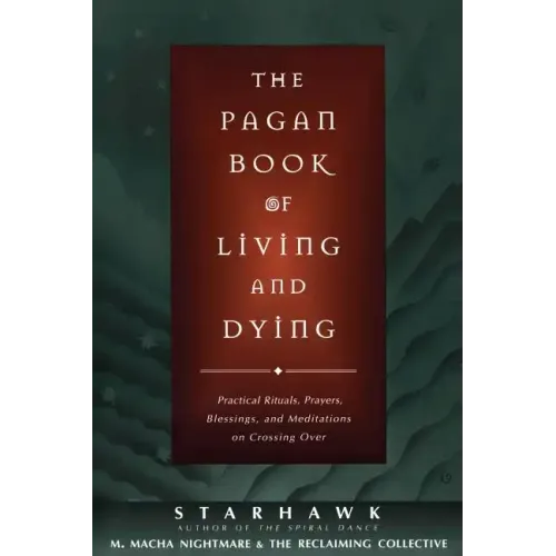 The Pagan Book of Living and Dying: T/K - Paperback