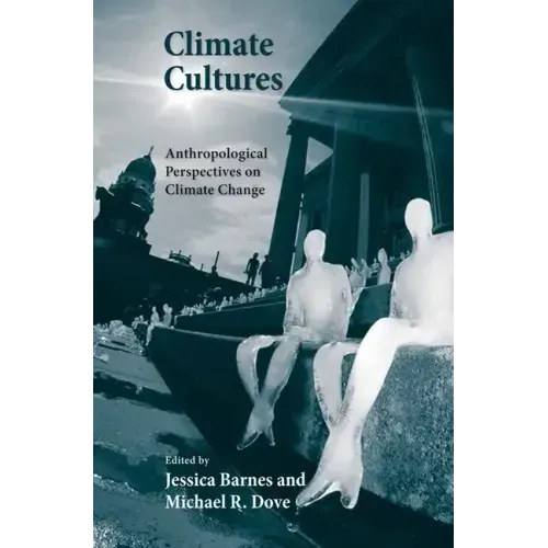 Climate Cultures: Anthropological Perspectives on Climate Change - Paperback