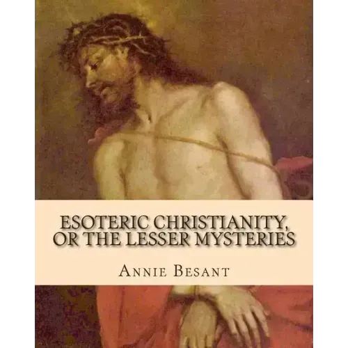 Esoteric Christianity, or The Lesser Mysteries - Paperback
