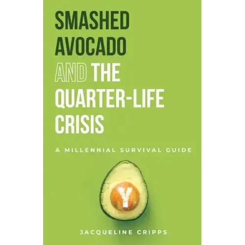 Smashed Avocado and the Quarter-Life Crisis: A Millennial Survival Guide - Paperback