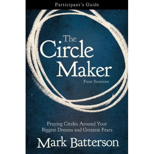 The Circle Maker Participant's Guide: Praying Circles Around Your Biggest Dreams and Greatest Fears - Paperback