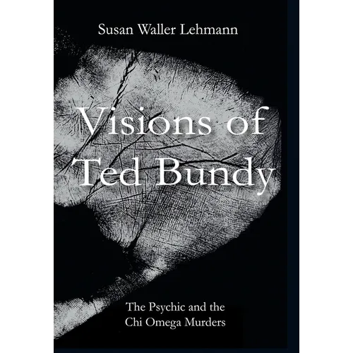 Visions of Ted Bundy: The Psychic and the Chi Omega Murders - Hardcover