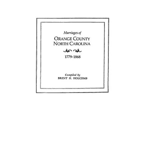 Marriages of Orange County, North Carolina, 1779-1868 - Paperback