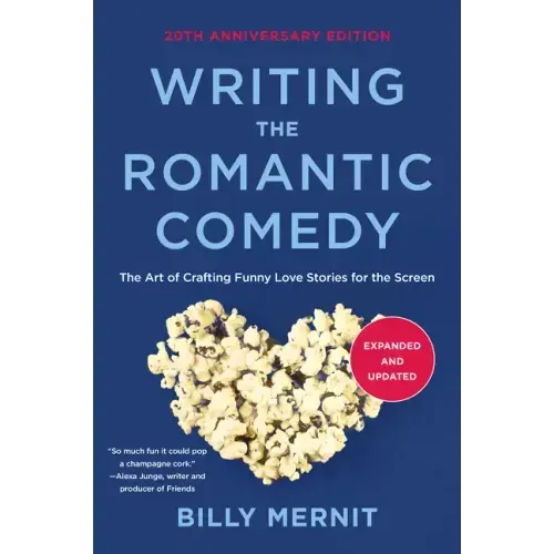 Writing the Romantic Comedy, 20th Anniversary Expanded and Updated Edition: The Art of Crafting Funny Love Stories for the Screen - Paperback