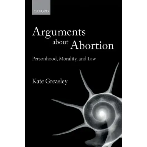 Arguments about Abortion: Personhood, Morality, and Law - Paperback