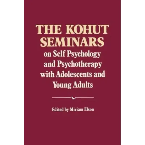 The Kohut Seminars: On Self Psychology and Psychotherapy with Adolescents and Young Adults - Paperback