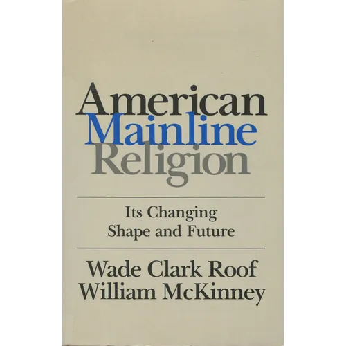 American Mainline Religion: Its Changing Shape and Future - Paperback