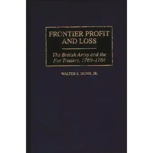 Frontier Profit and Loss: The British Army and the Fur Traders, 1760-1764 - Hardcover