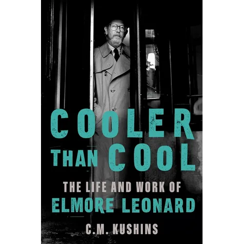 Cooler Than Cool: The Life and Work of Elmore Leonard - Hardcover
