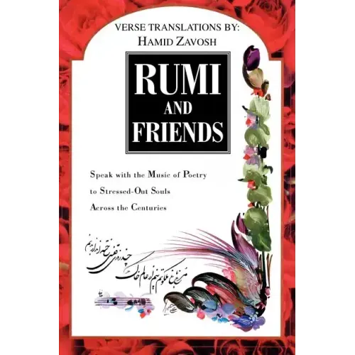 Rumi and Friends: Speak with the Music of Poetry to Stressed-Out Souls Across the Centuries - Paperback