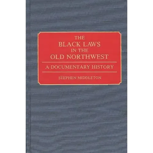 The Black Laws in the Old Northwest: A Documentary History - Hardcover