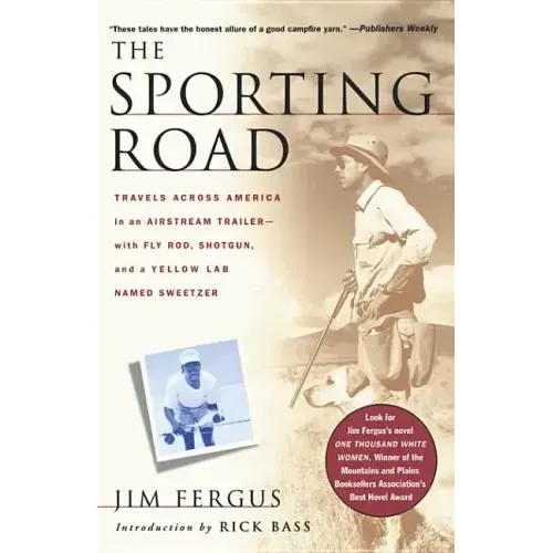 The Sporting Road: Travels Across America in an Airstream Trailer--With Fly Rod, Shotgun, and a Yellow Lab Named Sweetzer - Paperback