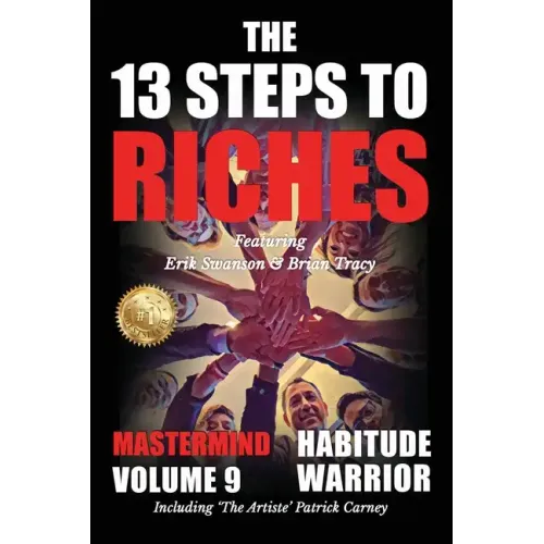 The 13 Steps to Riches - Habitude Warrior Volume 9: The 13 Steps to Riches - Habitude Warrior Special Edition Mastermind with Erik Swanson, Brian Trac - Paperback