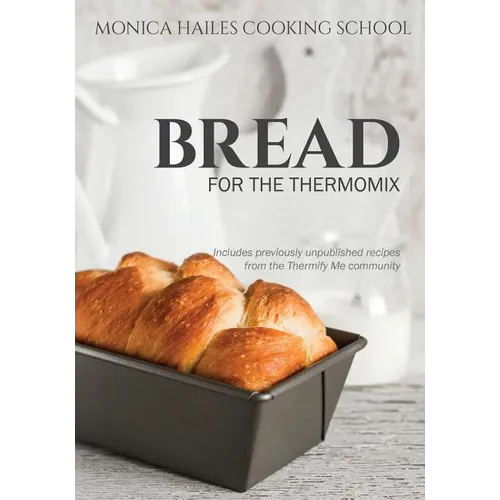 Monica Hailes Cooking School: Bread for the Thermomix - Paperback