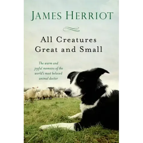 All Creatures Great and Small: The Warm and Joyful Memoirs of the World's Most Beloved Animal Doctor - Paperback