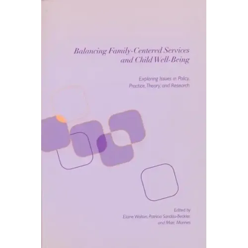 Balancing Family-Centered Services and Child Well-Being: Exploring Issues in Policy, Practice, Theory and Research - Paperback
