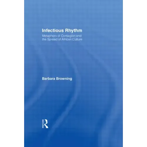 Infectious Rhythm: Metaphors of Contagion and the Spread of African Culture - Paperback