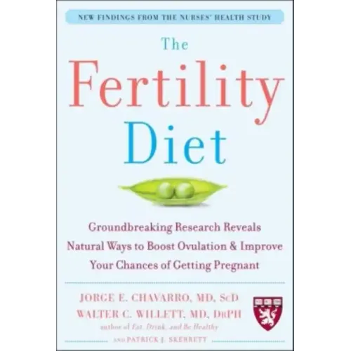 The Fertility Diet: Groundbreaking Research Reveals Natural Ways to Boost Ovulation and Improve Your Chances of Getting Pregnant - Paperback