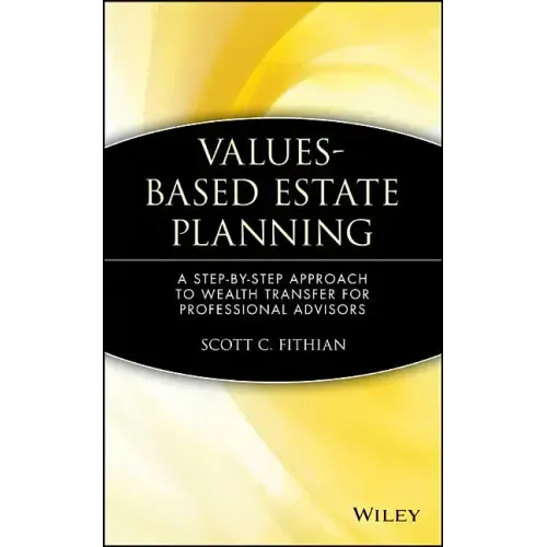 Values-Based Estate Planning: A Step-By-Step Approach to Wealth Transfer for Professional Advisors - Hardcover