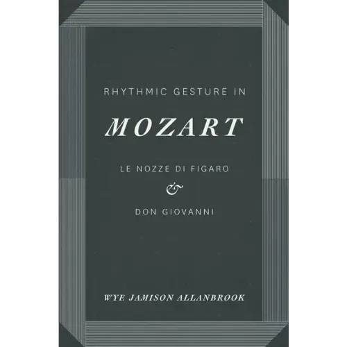 Rhythmic Gesture in Mozart: Le Nozze di Figaro and Don Giovanni - Paperback