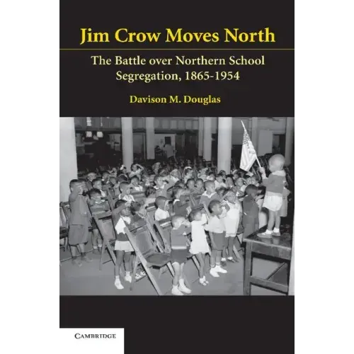 Jim Crow Moves North: The Battle Over Northern School Segregation, 1865-1954 - Paperback