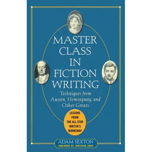 Master Class in Fiction Writing: Techniques from Austen, Hemingway, and Other Greats: Lessons from the All-Star Writer's Workshop - Paperback