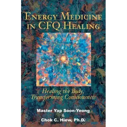 Energy Medicine in CFQ Healing: Healing the Body, Transforming Consciousness - Paperback