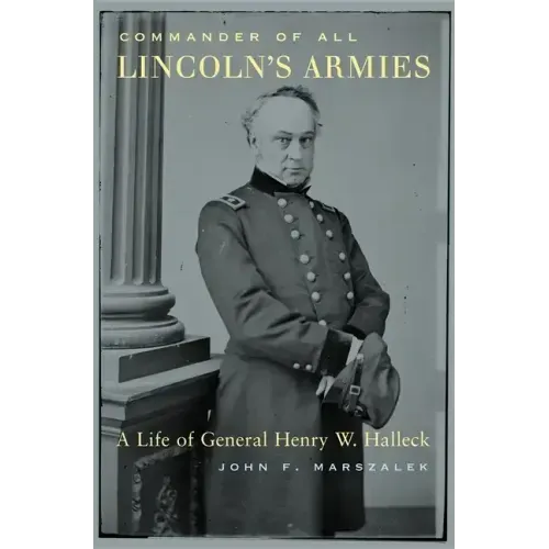 Commander of All Lincoln's Armies: A Life of General Henry W. Halleck - Hardcover