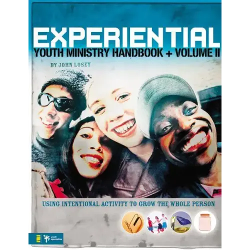 Experiential Youth Ministry Handbook, Volume 2: Using Intentional Activity to Grow the Whole Person - Paperback