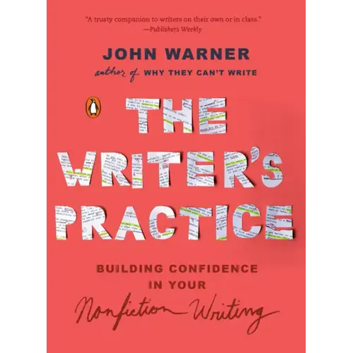The Writer's Practice: Building Confidence in Your Nonfiction Writing - Paperback