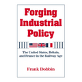 Forging Industrial Policy: The United States, Britain, and France in the Railway Age